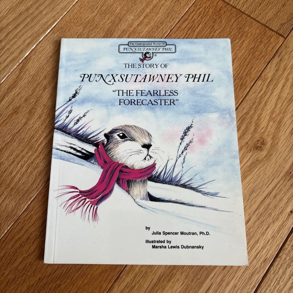 The Story of Punxsutawney Phil “The Fearless Forecaster" Julia S. Moutran, Ph. D